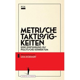 Metrische Taktlosigkeiten: Eine Einführung ins politische Korrektum (Theater-Edition Schultz & Schirm)