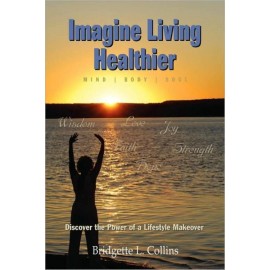 Imagine Living Healthier: Mind, Body, And Soul
