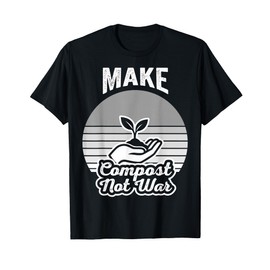 Make Compost Not War Eco-Friendly Message T-Shirt