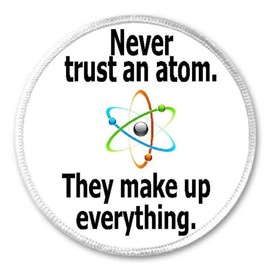 Never Trust an Atom - 3" Sew/Iron On Patch Chemist Chemistry Humor Science