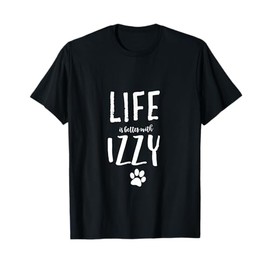 Life ist better with Izzy Dog Name T-Shirt Gift Shirt Men Women Girls Kids T-Shirt