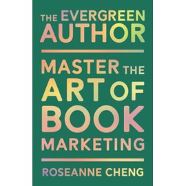 The Evergreen Author: Master the Art of Book Marketing