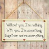 Without You, I'm Nothing. with You, I'm Something. Together, We're