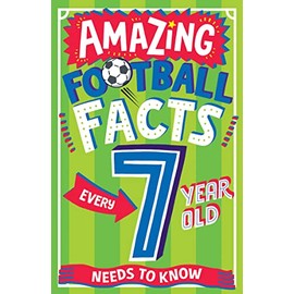 AMAZING FOOTBALL FACTS EVERY 7 YEAR OLD NEEDS TO KNOW: A hilarious new illustrated football trivia book, the perfect companion to the EUROs 2024! (Amazing Facts Every Kid Needs to Know)