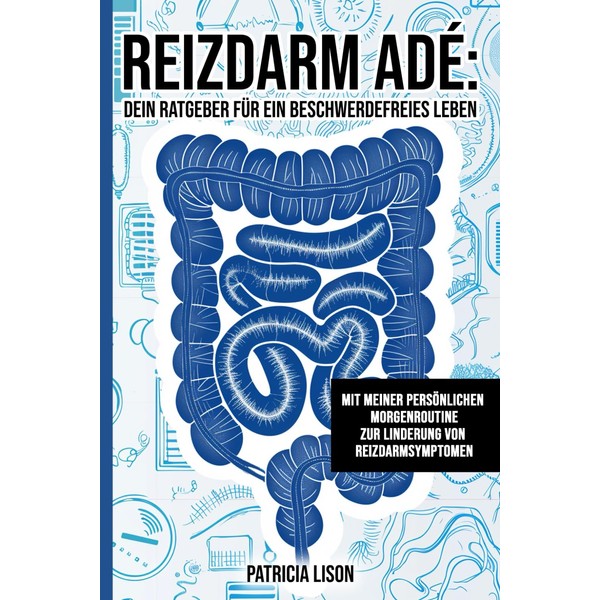 Reizdarm Adé: Dein Ratgeber für ein beschwerdefreies Leben: Natürliche Wege