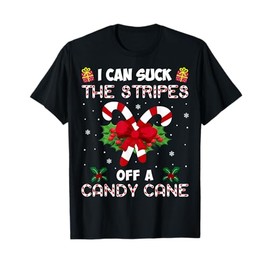 I Can Suck The Stripes Off A Candy Cane Funny Christmas Xmas T-Shirt