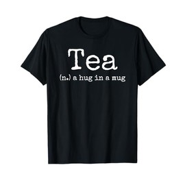 Tea A Hug In A Mug Tea Drinker Drinking Fan Enthusiast Gift T-Shirt