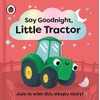 Say Goodnight, Little Tractor: Join in with this sleepy story