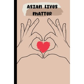 Asian Lives Matter: Hands with Love Cover Journal for Asian Community and Asian Friends