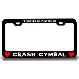 Custom Brother - I'd Rather BE Playing My Crash CYMBAL w/Heart Metal Car SUV Truck License Plate Frame Bl x98