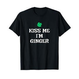 Kiss Me I'm Ginger St. Patrick's Day Irish Funny T-Shirt