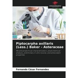 Piptocarpha axillaris (Less.) Baker - Asteraceae: Morphoanatomical characterization, phytochemical analysis, preliminary in vitro toxicity, and antioxidant properties