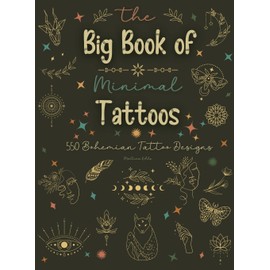 The Big Book of Minimal Tattoos: Small Tattoos and Fine Line Tattoo Designs for Boho Lovers: 1