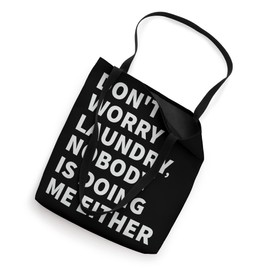 Don't Worry Laundry - Nobody Is Doing Me Either Tote Bag