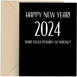 Modern Wit Funny New Years Cards - New Years cards 4.25 X 5.5 New Year Greeting Card With Envelope, Blank Inside - Happy New Year 2024 What Could Possibly Go Wrong