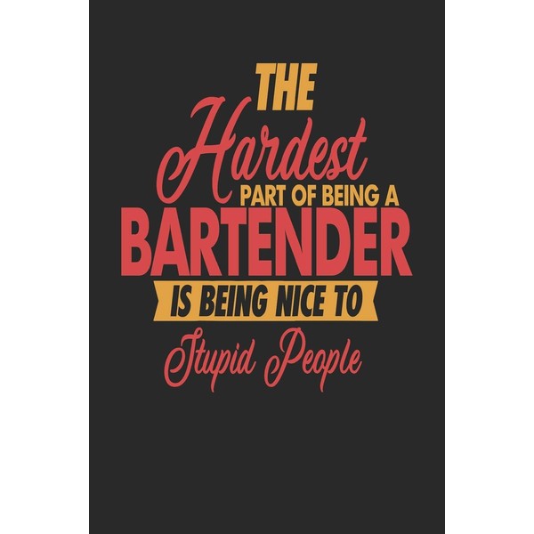 The Hardest Part Of Being An Bartender Is Being Nice