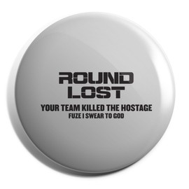 Hippowarehouse Round Lost Your Team Killed The Hostage Fuze I Swear To God Badge Pin 38mm