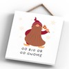 Go Big Or Go Gnome Gonk Festive Hanging Wooden Plaque
