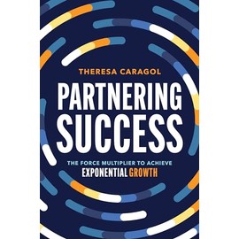 Partnering Success: The Force Multiplier to Achieve Exponential Growth