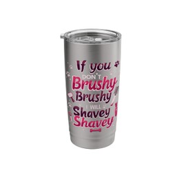 If You No Brushy I Will Shavy Groomer Joke Groomers Humor Stainless Steel Insulated Tumbler