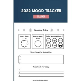 2022 Mood Tracker Planner: Understand Your Emotional Patterns; Create Healthier Mindsets; Unlock a Happier You! (Habit Tracker and Weekly Calendar) For students
