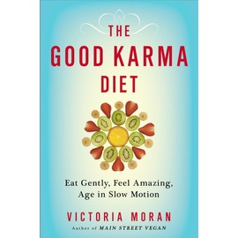 The Good Karma Diet: Eat Gently, Feel Amazing, Age in Slow Motion