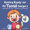 Getting Ready for My Tonsil Surgery: Tonsils Book for Kids