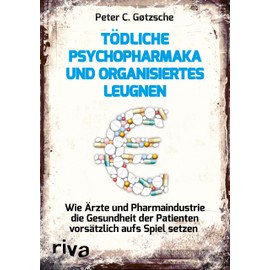 Tödliche Psychopharmaka und organisiertes Leugnen: Wie Ärzte und Pharmaindustrie die Gesundheit der Patienten vorsätzlich aufs Spiel setzen