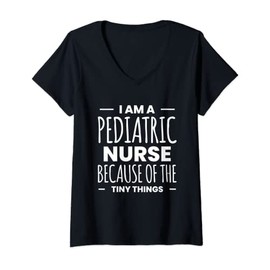 Womens I Am A Pediatric Nurse Because Of The Tiny Things V-Neck T-Shirt