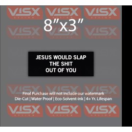 VISX Jesus would slap the sh*t out of you Bumper Sticker Funny tailgate joke