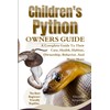 CHILDREN’S PYTHON OWNERS GUIDE: A Complete Guide to Their Care,