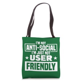 I'm Not Anti-Social I'm Just Not User Friendly Tote Bag