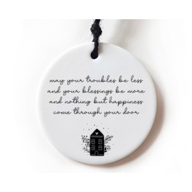 May your troubles be less and your blessings be more New Home Gift House Warming Ceramic Ornament