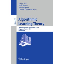 Algorithmic Learning Theory: 24th International Conference, ALT 2013, Singapore, October 6-9, 2013, Proceedings