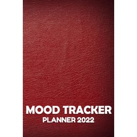 2022 Mood Tracker Planner: Understand Your Emotional Patterns; Create Healthier Mindsets; Unlock a Happier You. Habit & Mood Tracker, Weekly Habit Tracker Logbook, 2022 Monthly Calendar Planner