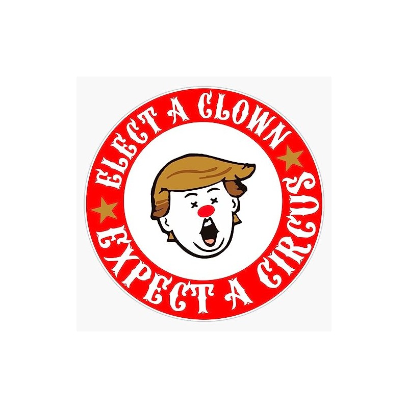 Elect A Clown Expect A Circus Trump Protest Design Sticker