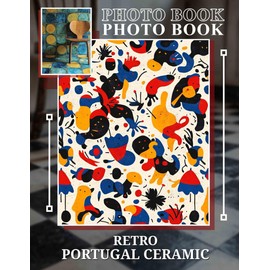 Retro Portugal Ceramic Photo Book: 40 Unique Images Of Vintage Portuguese Ceramics For Collectors And Home Decor