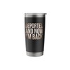 Deported Now Funny Immigration Gift Stainless Steel Insulated Tumbler
