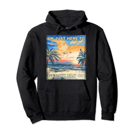 Here to Get My Tan On Tanning Beach Bum Basking Sea Lover Pullover Hoodie