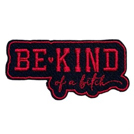 Be Kind of a B*tch Parche de 3 pulgadas, sarcástico atrevido divertido humor adulto actitud sarcasmo, cita para planchar o coser bordado, parches de tela para camionero, sombreros, ropa, mochila,