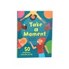 Take a Moment: 50 Mindfulness Activities for Kids