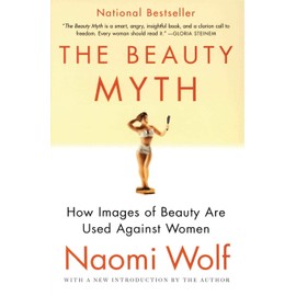 The Beauty Myth How Images of Beauty Are Used Against Womena Feminist Critique on Societys Obsession with Flawless Women                              
