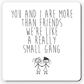 Dorothy Spring You and I are More Than Friends We're Like a Really Small Gang Funny Square Wooden Coaster Friendship Gift Size 9x9 cm / 3.5x3.5 inch
