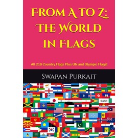 From A to Z: The World in Flags: Includes All 210 Country Flags – Plus UN and Olympic Flags!