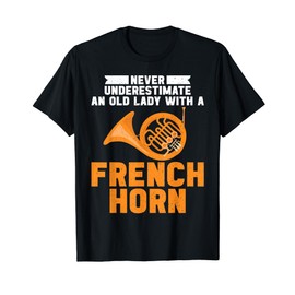 Never underestimate an old Lady with a French Horn T-Shirt