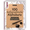 100 kalligraphische Alphabete: Von klassisch bis modern – kalligraphische Alphabete