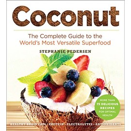 Coconut: The Complete Guide to the World's Most Versatile Superfood (Superfoods for Life)