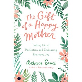 The Gift of a Happy Mother: Letting Go of Perfection and Embracing Everyday Joy