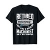 Retired Machinist - Funny Retirement Machinists Gift T-Shirt