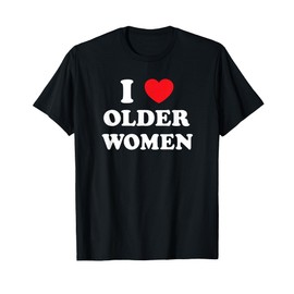 I Love Older Women Heart Hot Moms T-Shirt